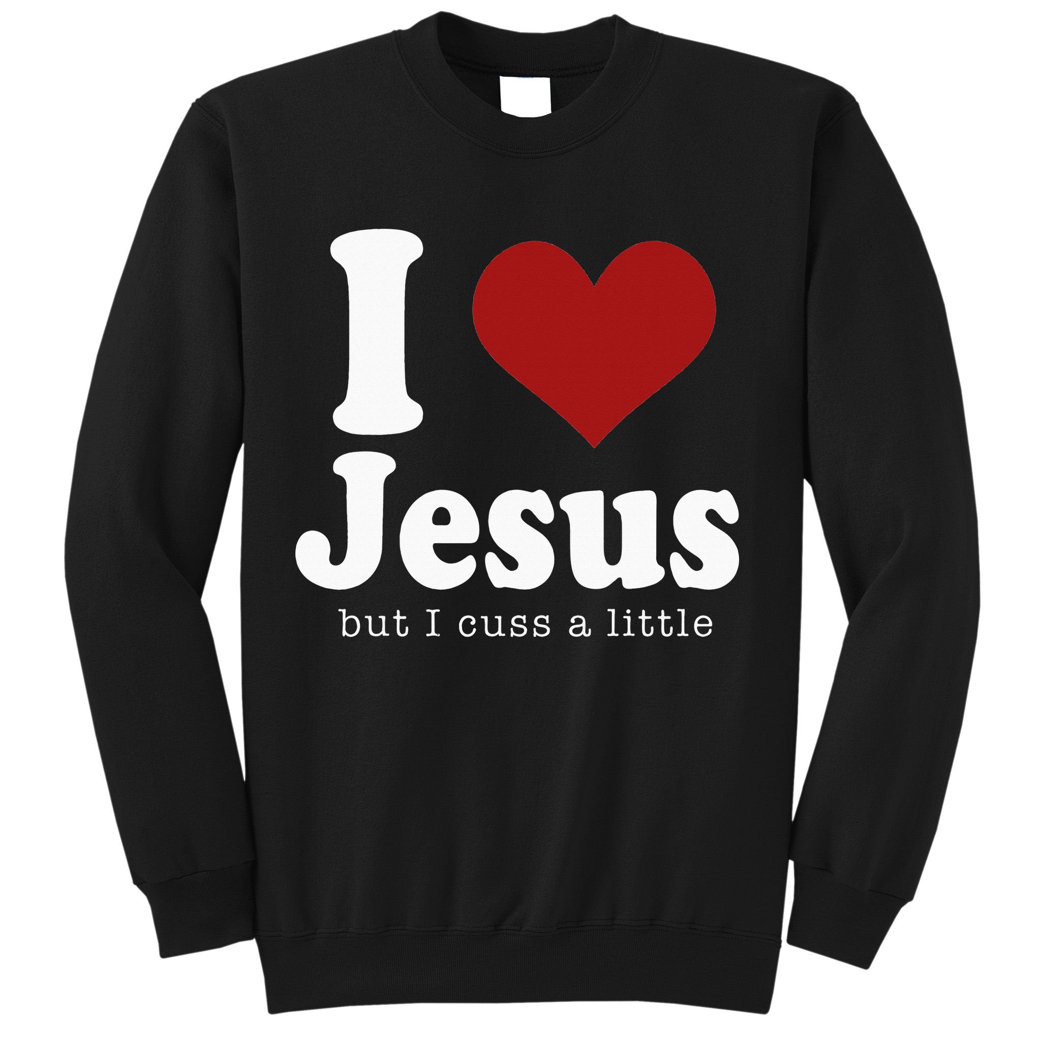 I Love Jesus But I Cuss A Little Funny Christian Sweatshirt