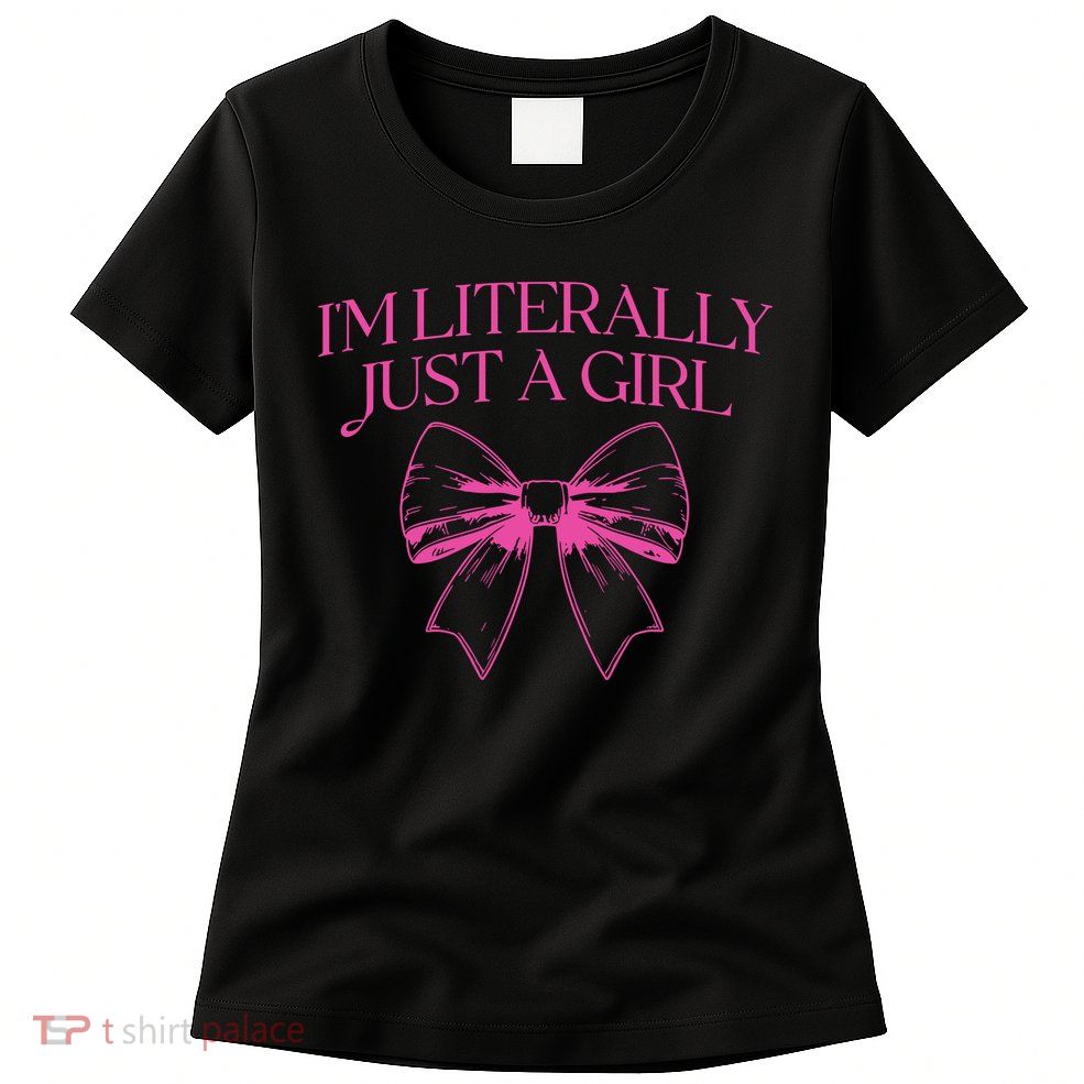 IM Literally Just A Girl Coquette Bow Womens T-Shirt
