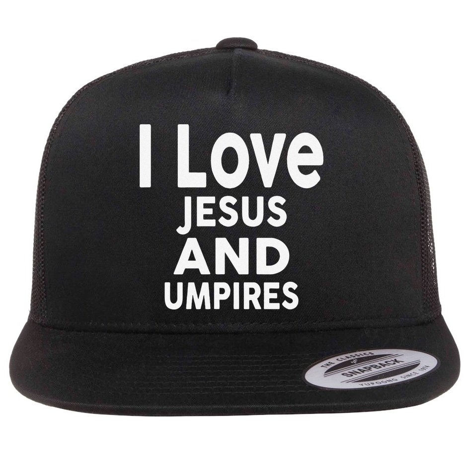 I Love Jesus And UMPIRES For UMPIRE Flat Bill Trucker Hat