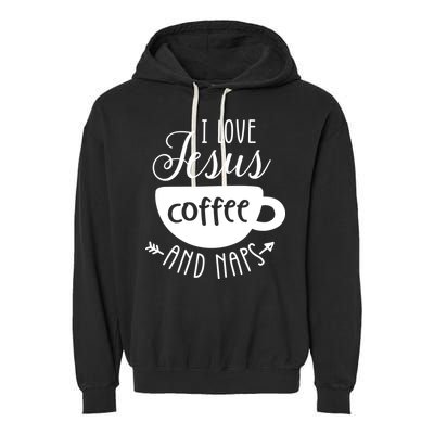 I Love Jesus Coffee And Naps Garment-Dyed Fleece Hoodie