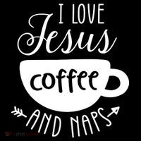 I Love Jesus Coffee And Naps T-Shirt