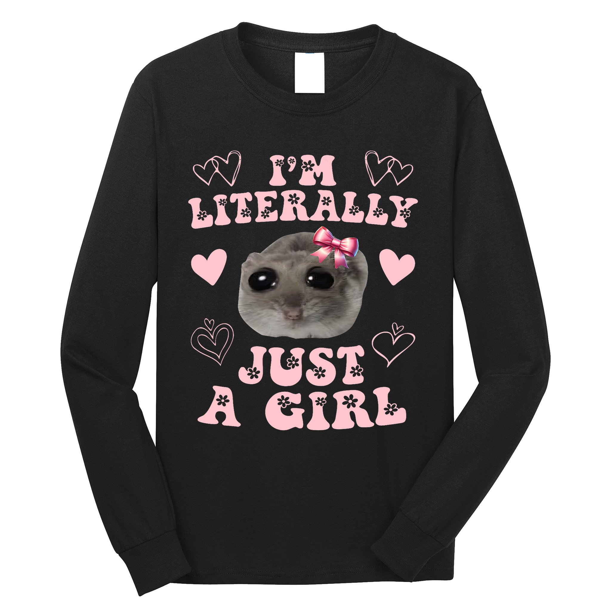 Im Literally Just A Girl Sad Hamster Meme Long Sleeve Shirt