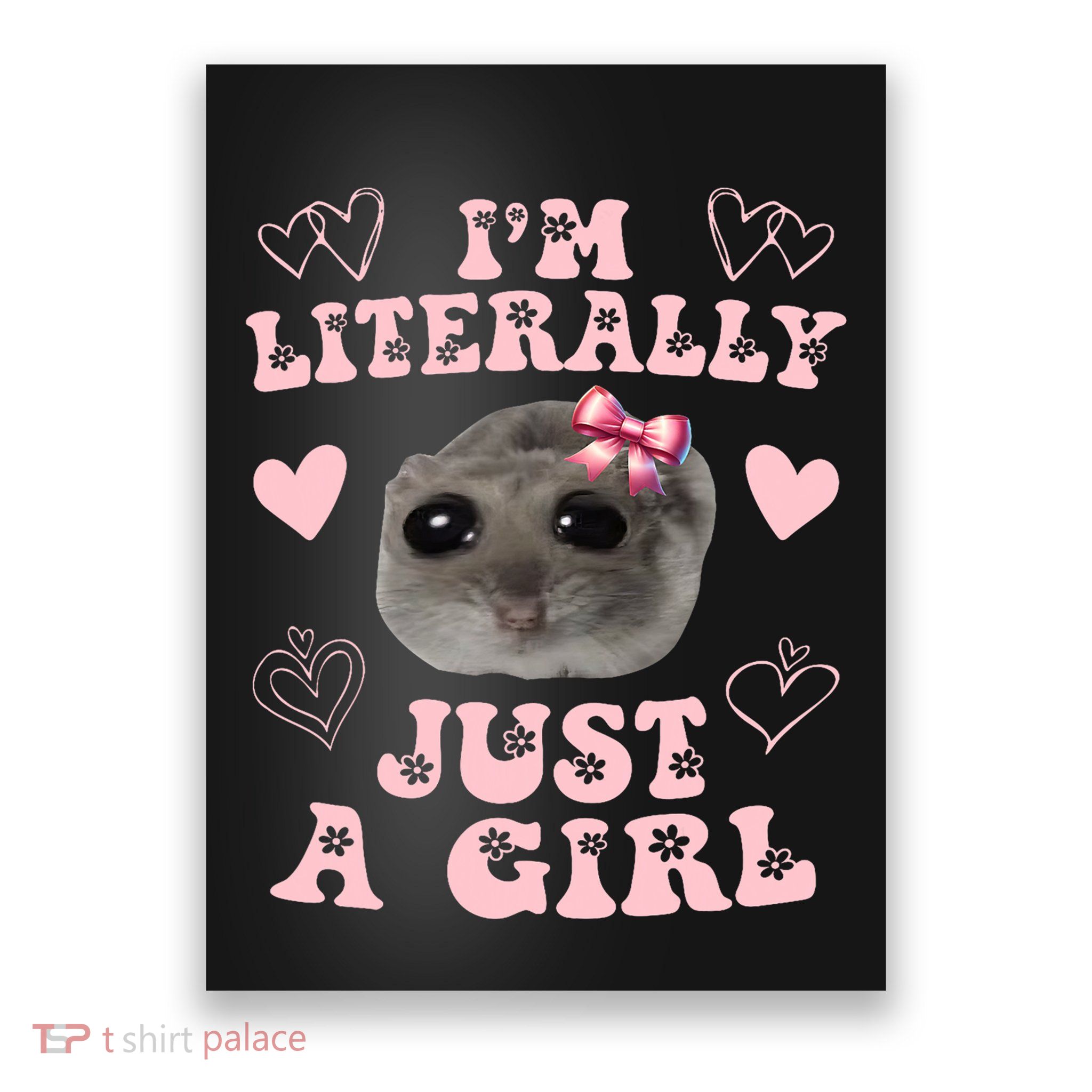 Im Literally Just A Girl Sad Hamster Meme Poster