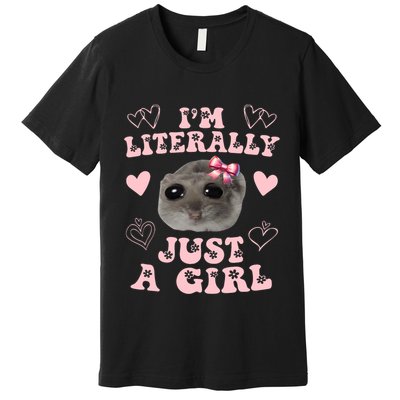 Im Literally Just A Girl Sad Hamster Meme Premium T-Shirt