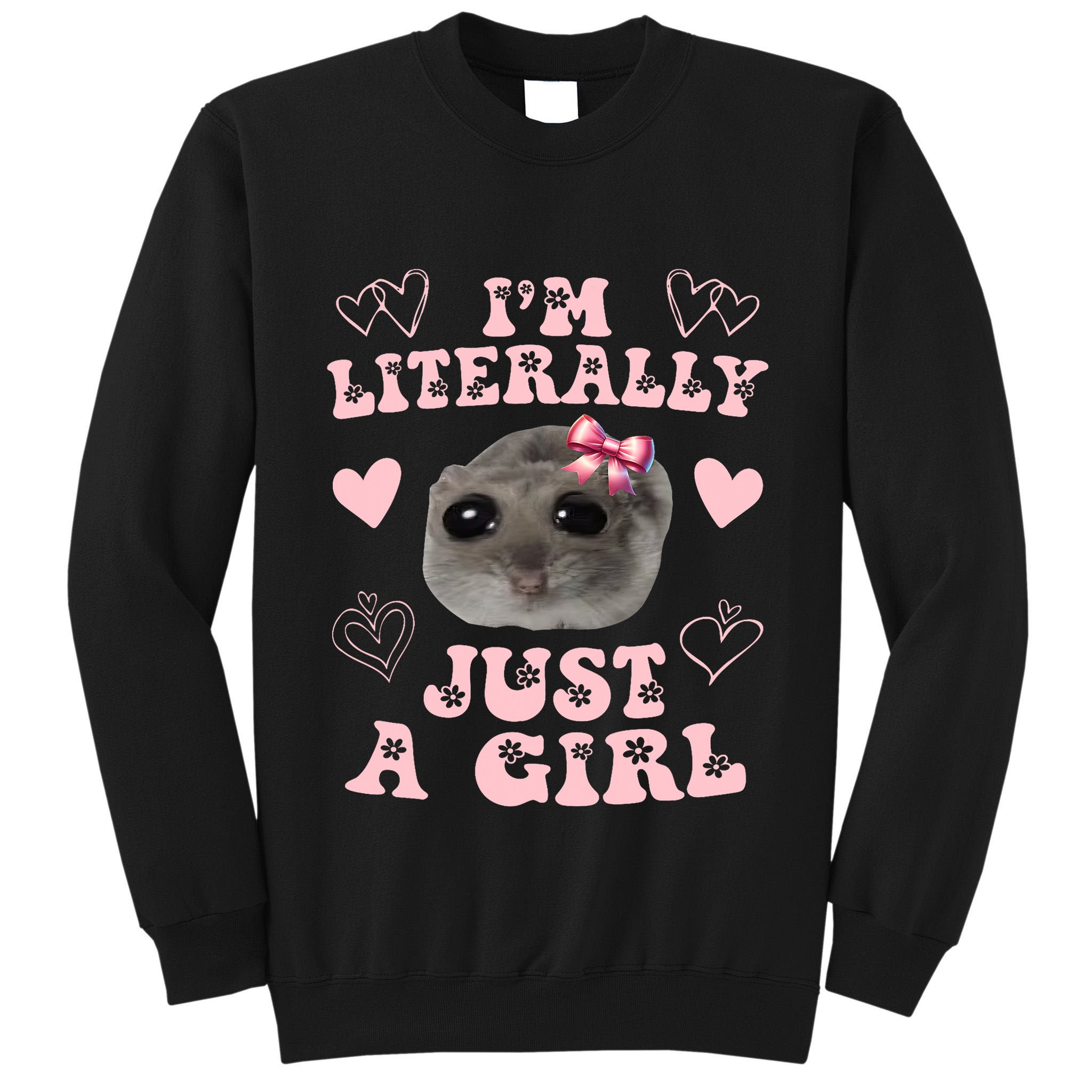 Im Literally Just A Girl Sad Hamster Meme Tall Sweatshirt