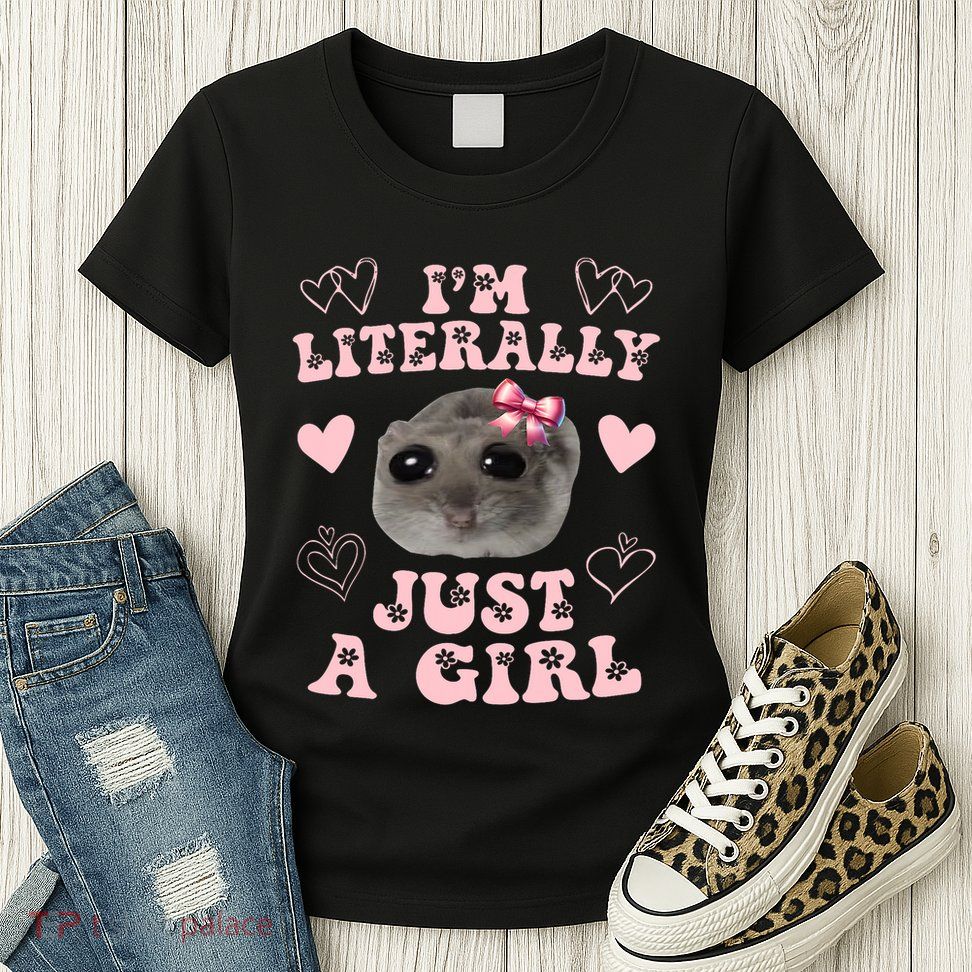 Im Literally Just A Girl Sad Hamster Meme Womens T-Shirt