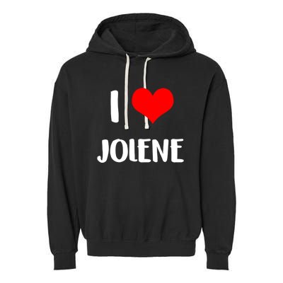 I Love Jolene Gift Valentine Guy Heart Anniversary 6 Meaningful Gift Garment-Dyed Fleece Hoodie