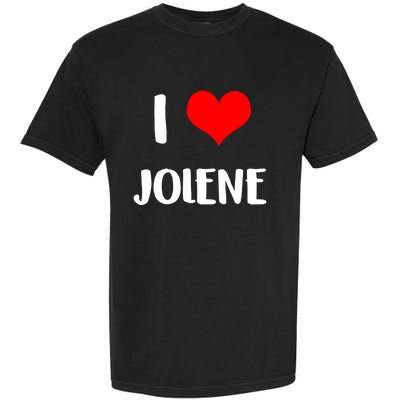 I Love Jolene Gift Valentine Guy Heart Anniversary 6 Meaningful Gift Garment-Dyed Heavyweight T-Shirt