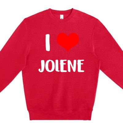 I Love Jolene Gift Valentine Guy Heart Anniversary 6 Meaningful Gift Premium Crewneck Sweatshirt