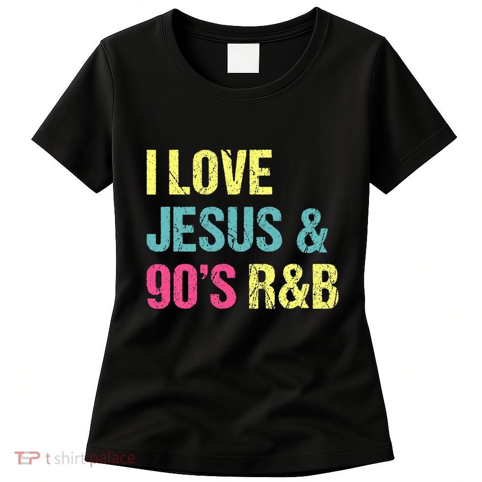 I Love Jesus And 90s R&B RnB Music Lover Vintage Retro Womens T-Shirt