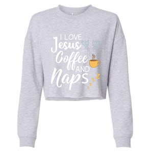 I Love Jesus Coffee And Naps Cool Gift Cropped Pullover Crew