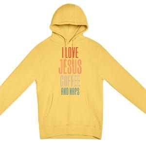 I Love Jesus Coffee And Naps Gift Premium Pullover Hoodie