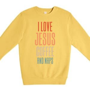 I Love Jesus Coffee And Naps Gift Premium Crewneck Sweatshirt