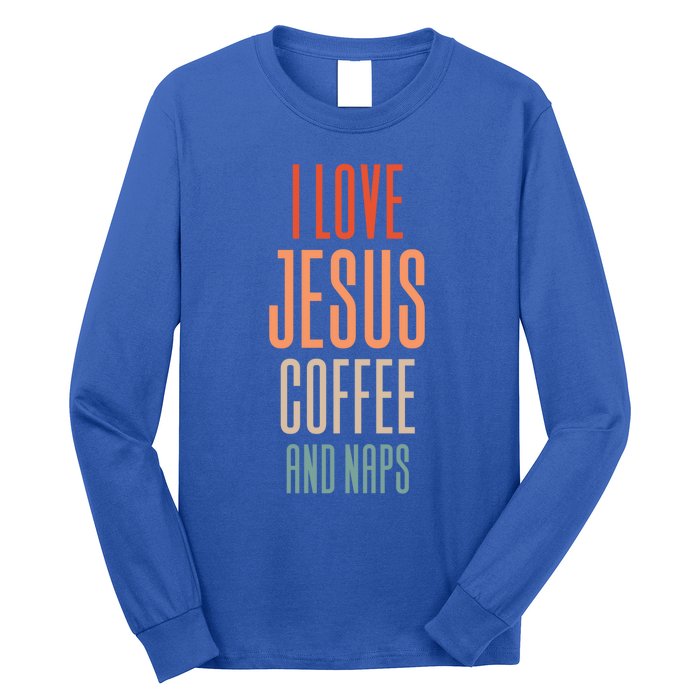 I Love Jesus Coffee And Naps Gift Long Sleeve Shirt