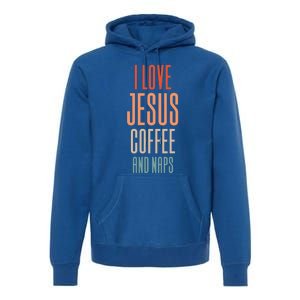 I Love Jesus Coffee And Naps Gift Premium Hoodie