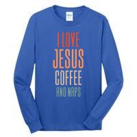 I Love Jesus Coffee And Naps Gift Tall Long Sleeve T-Shirt