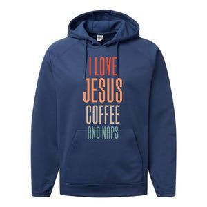 I Love Jesus Coffee And Naps Gift Performance Fleece Hoodie