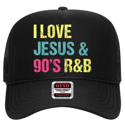 I Love Jesus And 90s R&B Rnb Music Lover High Crown Mesh Back Trucker Hat