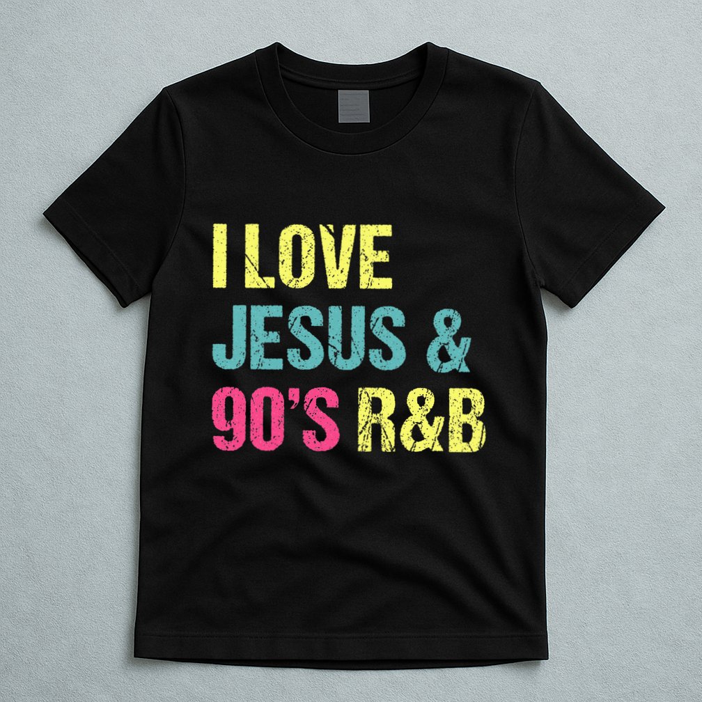 I Love Jesus And 90s R&B Rnb Music Lover T-Shirt