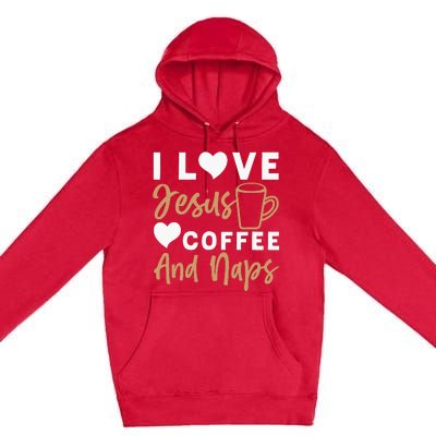 I Love Jesus Coffee And Naps Funny Christian Premium Pullover Hoodie