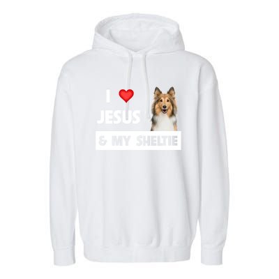 I Love Jesus And My Sheltie Dog Mom Dad Shetland Sheepdog Gift Garment-Dyed Fleece Hoodie