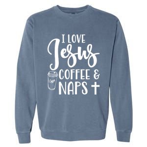 I Love Jesus Coffee And Naps Cute Funny Christian Gift Garment-Dyed Sweatshirt