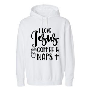 I Love Jesus Coffee And Naps Cute Funny Christian Gift Garment-Dyed Fleece Hoodie