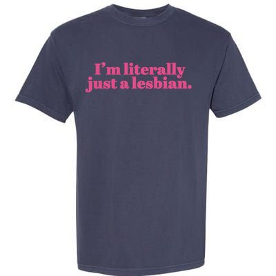 Im Literally Just A Lesbian Lgbt Garment-Dyed Heavyweight T-Shirt