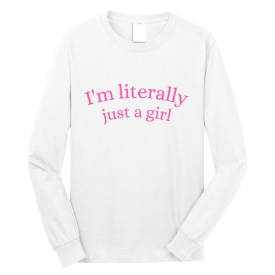 IM Literally Just A Girl Long Sleeve Shirt