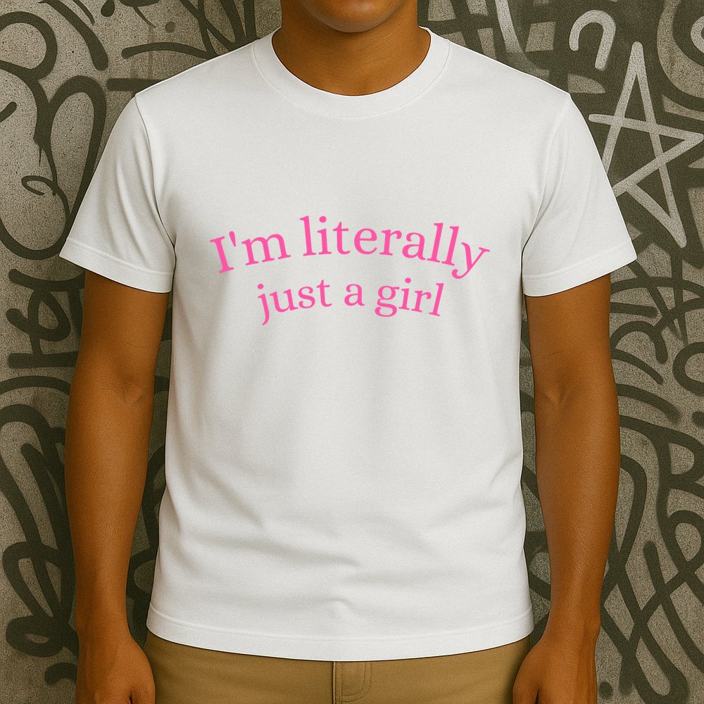IM Literally Just A Girl T-Shirt