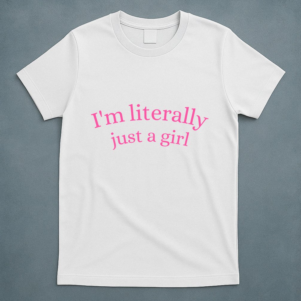IM Literally Just A Girl T-Shirt
