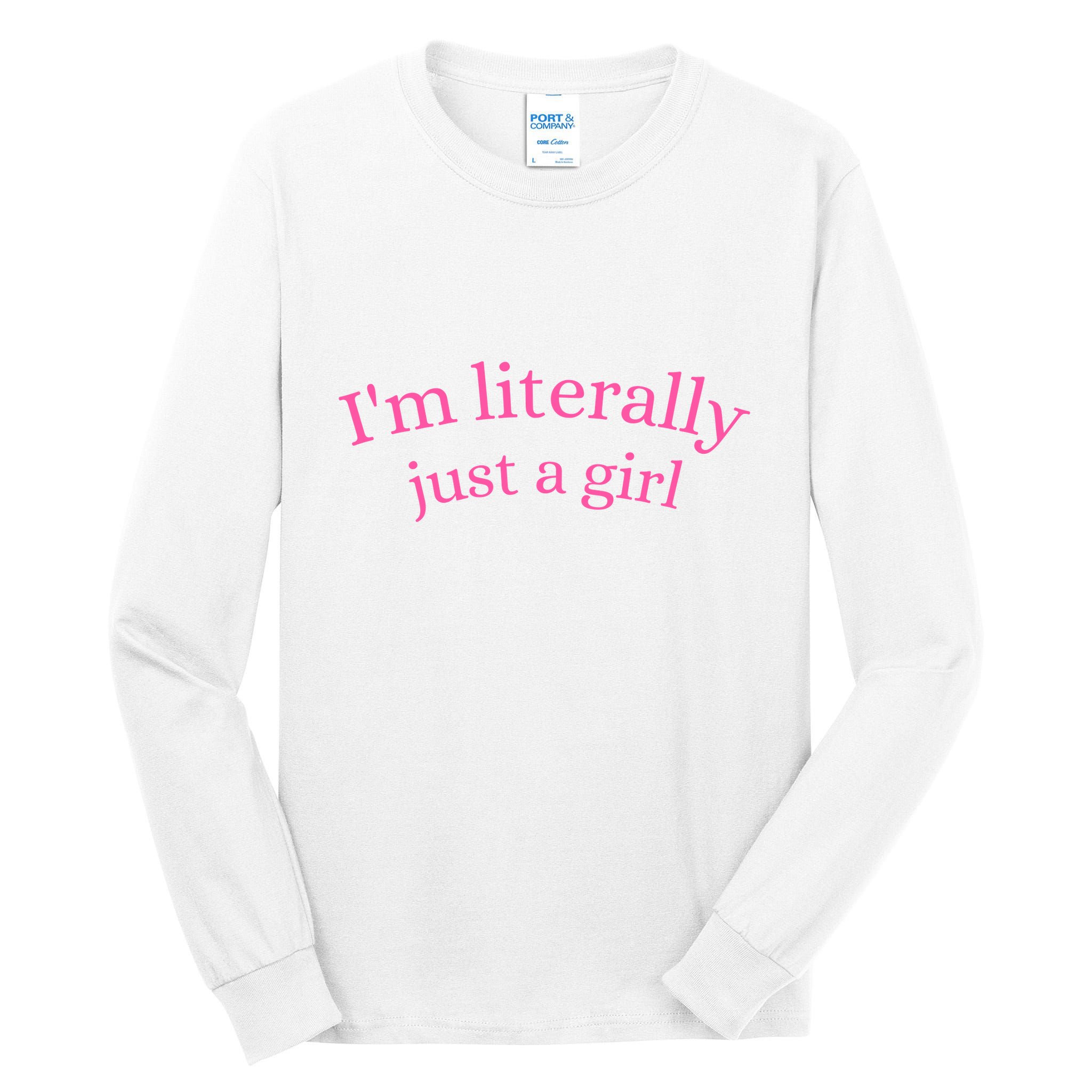IM Literally Just A Girl Tall Long Sleeve T-Shirt