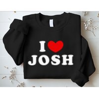 I Love Josh I Heart Josh Sweatshirt