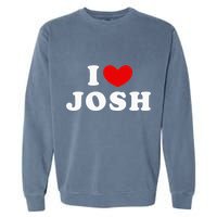 I Love Josh I Heart Josh Garment-Dyed Sweatshirt