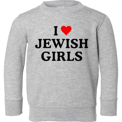 I Love Jewish Girl I Heart Jewish Toddler Sweatshirt