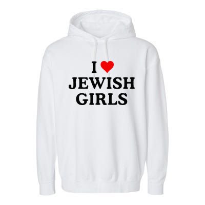 I Love Jewish Girl I Heart Jewish Garment-Dyed Fleece Hoodie