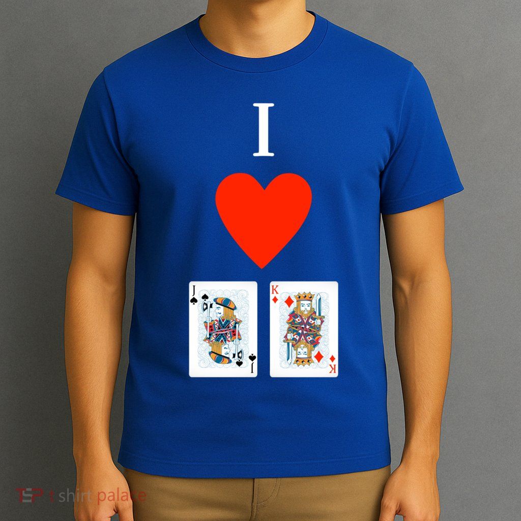 I Love Jack King Offsuit Funny Poker Designed Great Gift T-Shirt