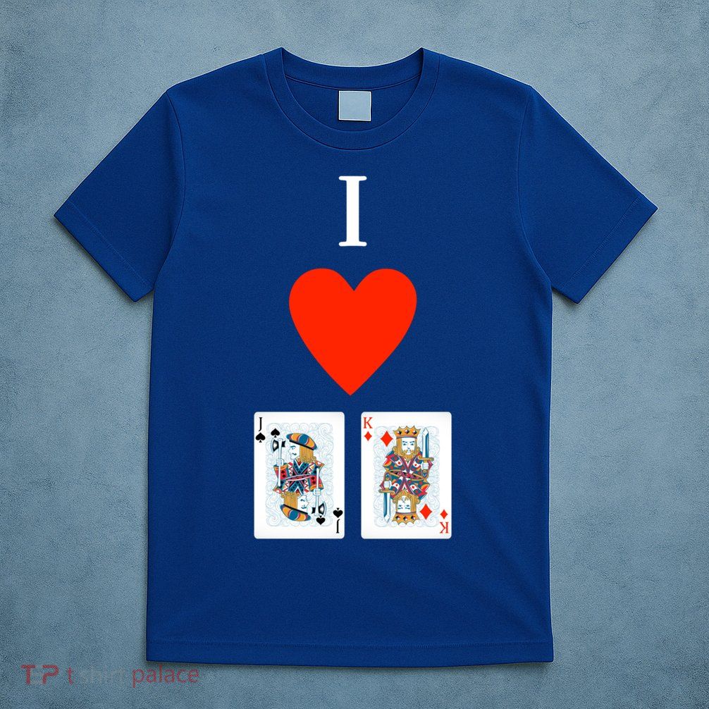 I Love Jack King Offsuit Funny Poker Designed Great Gift T-Shirt