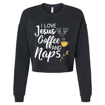 I Love Jesus Coffee And Naps Great Gift Cropped Pullover Crew