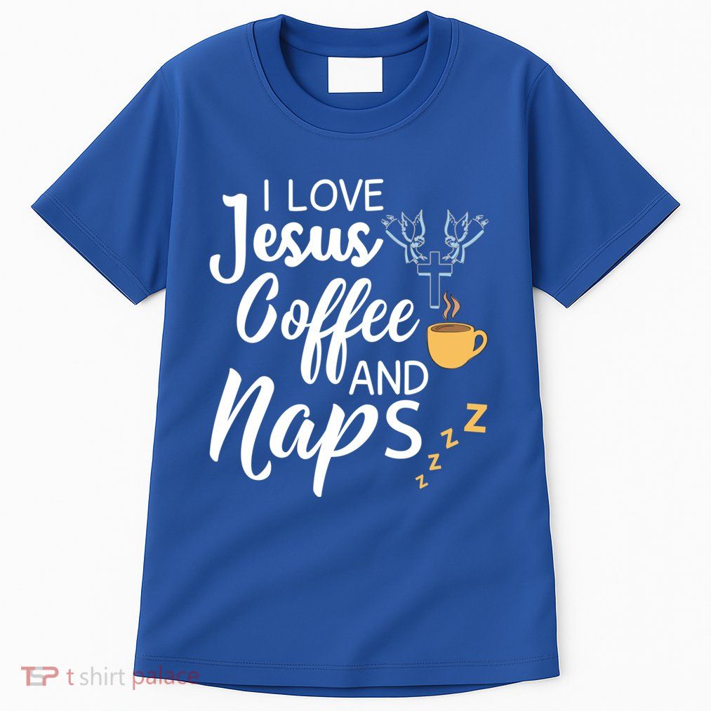 I Love Jesus Coffee And Naps Great Gift Tall T-Shirt