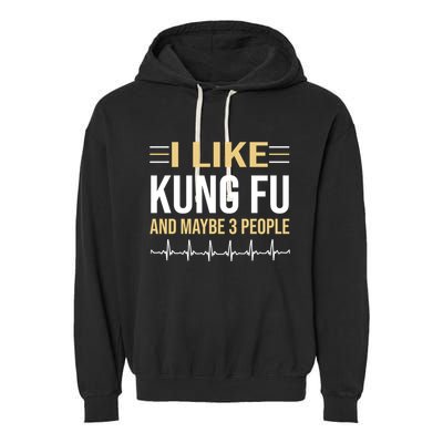 I Like Kung Fu And Maybe 3 People Garment-Dyed Fleece Hoodie