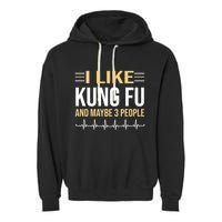 I Like Kung Fu And Maybe 3 People Garment-Dyed Fleece Hoodie