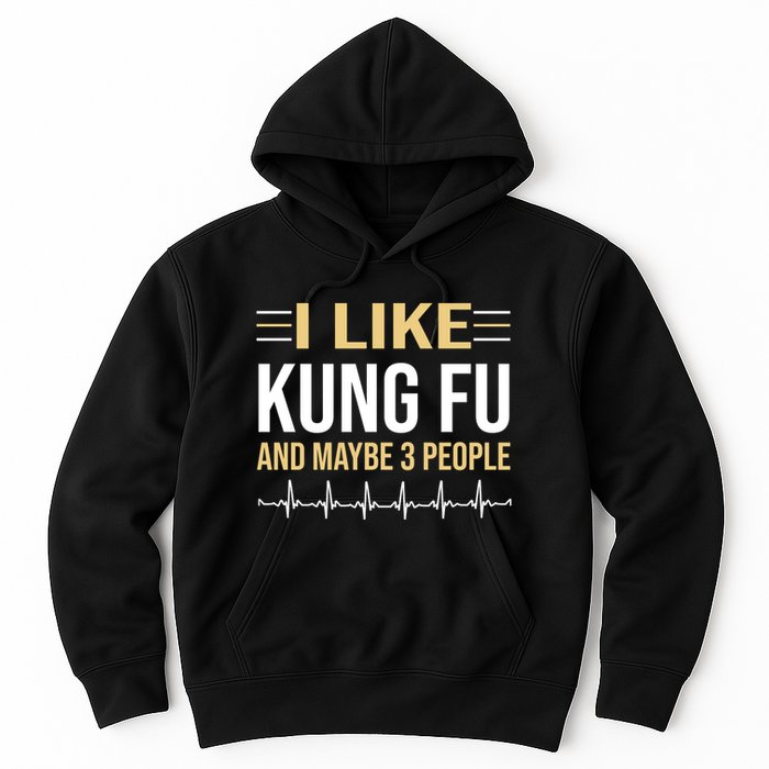I Like Kung Fu And Maybe 3 People Hoodie