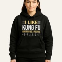 I Like Kung Fu And Maybe 3 People Hoodie