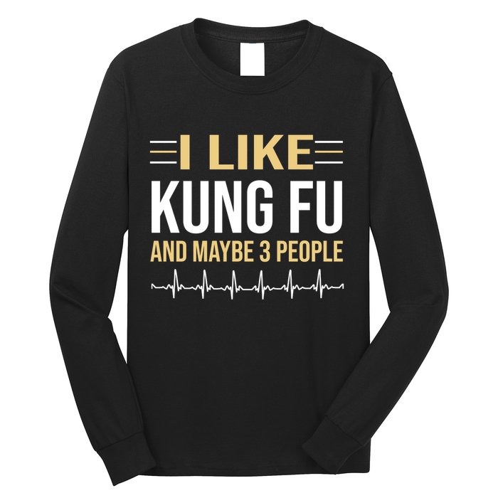 I Like Kung Fu And Maybe 3 People Long Sleeve Shirt