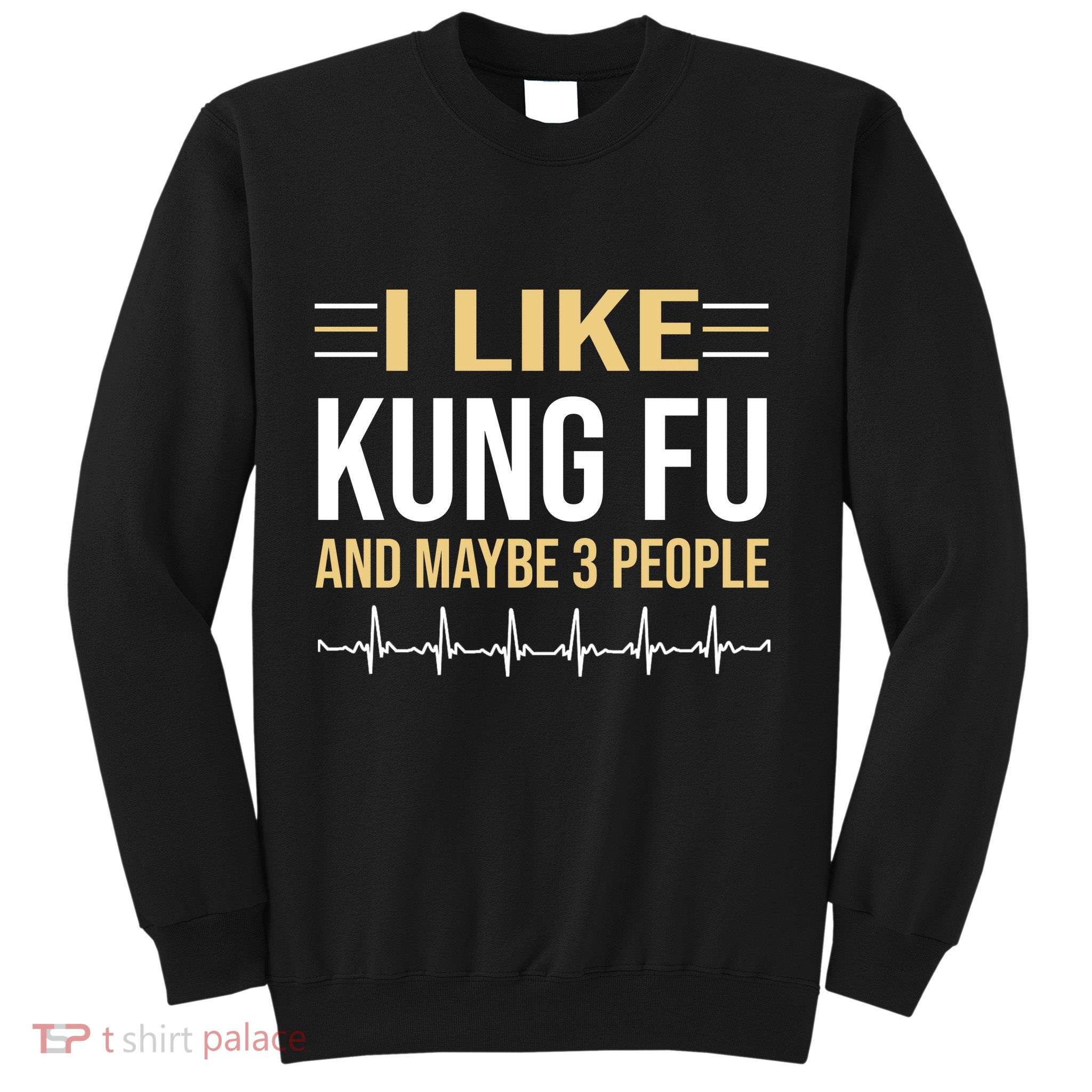 I Like Kung Fu And Maybe 3 People Sweatshirt