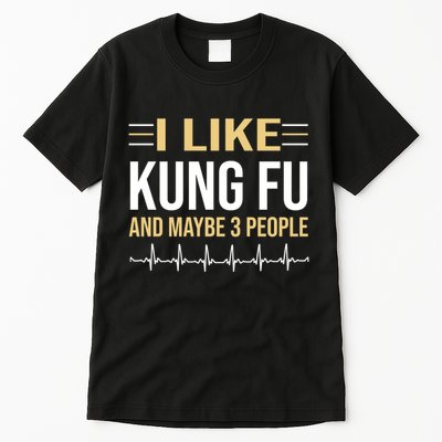 I Like Kung Fu And Maybe 3 People Tall T-Shirt