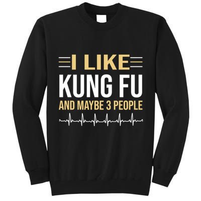 I Like Kung Fu And Maybe 3 People Tall Sweatshirt