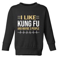 I Like Kung Fu And Maybe 3 People Toddler Sweatshirt
