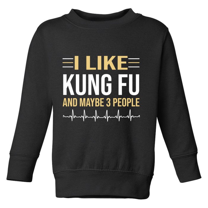 I Like Kung Fu And Maybe 3 People Toddler Sweatshirt